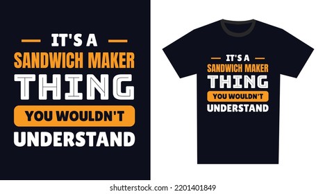 sandwich maker T Shirt Design. It's a sandwich maker Thing, You Wouldn't Understand