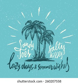 Sandy Toes Salty Kisses Lazy Days & Summer Wishes. Handmade Vintage Typographic art. Coastal Decor Idea. Hand Crafted Retro Print Concept. Ink Drawing of Palm Trees and Sun Rays. Vector Illustration.