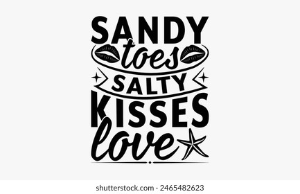 Sandy Toes Salty Kisses Love - Summer T-shirt Design, Handmade Lettering Design For Card Template, Text Banners, Modern Calligraphy, Cards And Posters, Mugs, Notebooks, EPS-10.