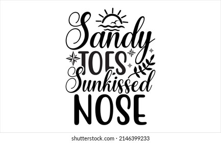   Sandy toes sunkissed nose-   inscription. Typography for invitation, banner, poster or clothing design.