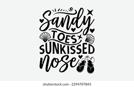 Sandy toes sunkissed nose - Summer Svg typography t-shirt design, Hand drawn lettering phrase, Greeting cards, templates, mugs, templates,  posters,  stickers, eps 10. svg