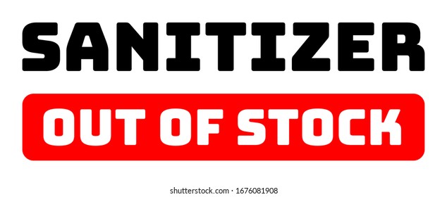 Sanitizer Out of Stock. Poster, Note, Message, Sign, Tag, Advertisement for the retail stores and work places.
