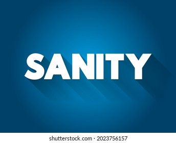 Sanity - the state of having a healthy mind and being able to think, behave, and make decisions in a rational and logical way, text concept background