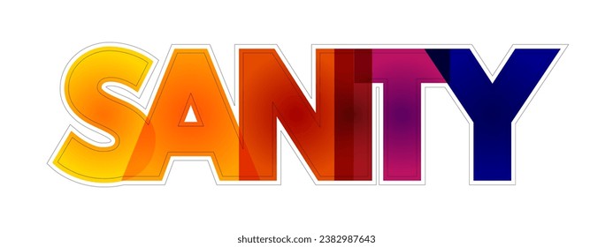 Sanity - the state of having a healthy mind and being able to think, behave, and make decisions in a rational and logical way, colourful text concept background