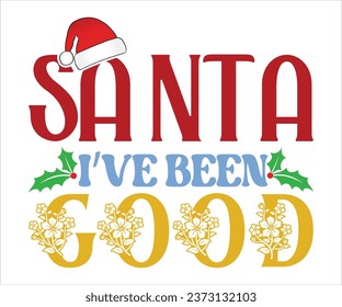 Santa I’ve been good, Merry Christmas T-shirts, Funny Christmas Quotes, Winter Quote, Christmas Saying, Holiday, T-shirt, Santa Claus Hat, New Year, Snowflakes Files