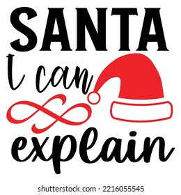 Santa I Can Explain, Merry Christmas shirt print template, funny Xmas shirt design, Santa Claus funny quotes typography design