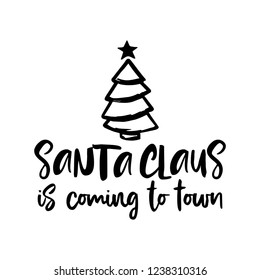 Santa Claus is comig to town - Calligraphy phrase for Christmas. Hand drawn lettering for Xmas greetings cards, invitations. Good for t-shirt, mug, scrap booking, gift, printing press. Holiday quotes