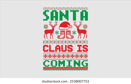 Santa Claus Is Coming- Christmas day Ugly Sweater t- shirt design, Hand drawn lettering phrase Illustration for prints on bags, posters, cards, greeting card template with typography text, eps 10.