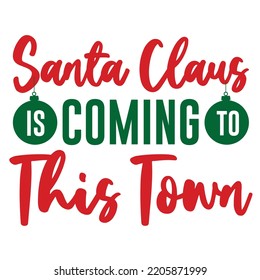 Santa claus coming this town Merry Christmas shirt print template, funny Xmas shirt design, Santa Claus funny quotes typography design