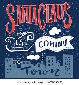 Santa Claus is coming to town, hand drawing lettering, holidays vector illustration, gift card.