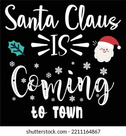 Santa Claus Is Coming To Town, Merry Christmas shirts Print Template, Xmas Ugly Snow Santa Clouse New Year Holiday Candy Santa Hat vector illustration for Christmas hand lettered