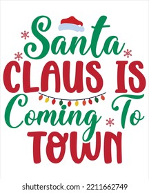 Santa claus is coming to town Merry Christmas shirt print template, funny Xmas shirt design, Santa Claus funny quotes typography design