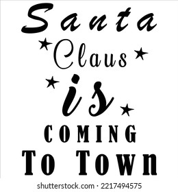 Santa Claus Is Coming To Town, Merry Christmas shirt print template, funny Xmas shirt design, Santa Claus funny quotes typography design