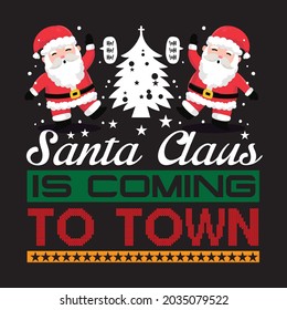 santa claus is coming to town t shirt design, vector file.