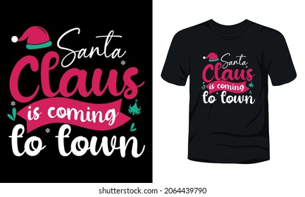 "Santa Claus is coming to town" typography Christmas t-shirt design. Can be used also textile print, greeting cards, a mug, and funny Christmas gifts design.