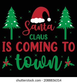 Santa Claus is coming to town. Vector Christmas Typography T shirt design. Design for mug, card and prints.