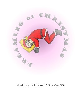 Santa Claus dozing off to dreamland with the message : Dreaming of Christmas. Hand drawn vector illustration.