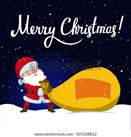 Santa Claus dragging big sack of gifts .Christmas or New Year holiday art. Vector illustration with hand-lettering quote. Great choice for gift or greeting cards, poster or banner.