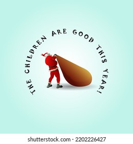 Santa Claus hauls an oversized gift sack with the Christmas message: The children are good this year. Hand drawn vector illustration.