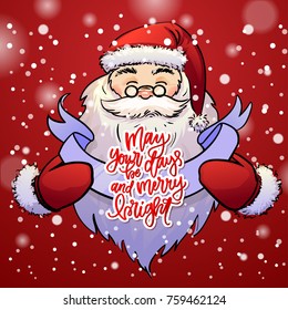 Santa claus holds Christmas greeting card with concept handwritten may your days be merry and bright  . Xmas vector background. Hand drawn calligraphy. 