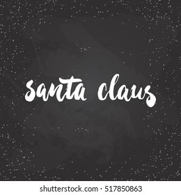 Santa Claus - lettering Christmas and New Year holiday calligraphy phrase isolated on the background. Fun brush ink typography for photo overlays, t-shirt print, flyer, poster design