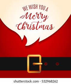 Santa Claus message banner. Red Santa Claus suit, leather belt with gold buckle, white beard, concept for christmas greeting or invitation card. We wish you a Merrry Christmas lettering. Vector 