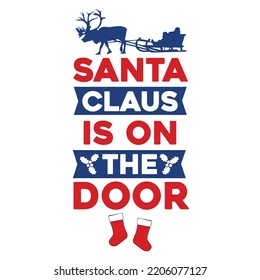 Santa claus is on the door Merry Christmas shirt print template, funny Xmas shirt design, Santa Claus funny quotes typography design