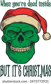 Santa Claus skull Halloween cartoon funny (When you're dead inside but it's christmas) funny cartoon art for print on demand (t shirt design).