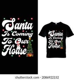 SANTA IS COMING TO OUR HOUSE.Christmas Means Family - Christmas T-shirt Design, Vintages Tshirt, Vector, Christmas Tree, Happy Christmas Day Gift.