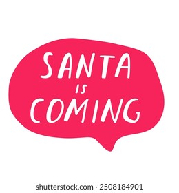 Santa is coming. Red speech bubble. Hand drawn design on white background.