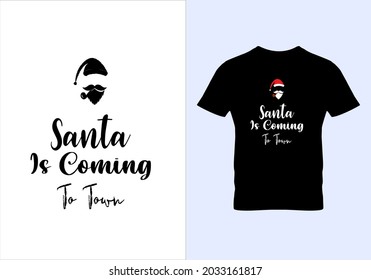 Santa is coming to townT-shirt. Graphic design. Typography t shirt. Inspirational quotes. Modern fashion. Unique idea. Beauty fashion. Vintage texture. Christmas design.eps