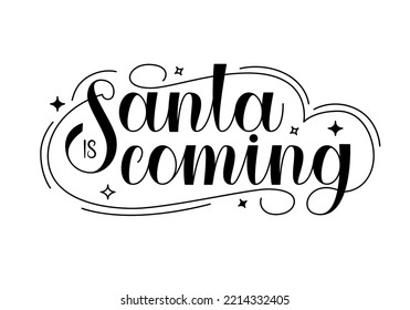 Santa is coming vector text. Handwritten lettering of Christmas quote.	
