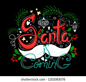 Santa is comming Lettering made in unique style on black background. Handdrawn design. Stars, decorations, leaves and berries with a mustache.