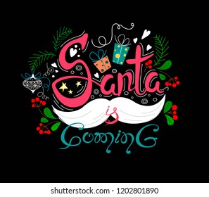 Santa is comming Lettering made in unique style on black background. Handdrawn design. Stars, decorations, leaves and berries with a mustache.