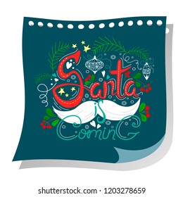 Santa is comming Lettering made in unique style on a voucher . Handdrawn design. Stars, decorations, leaves and berries with a mustache.