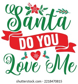 Santa Do You Love Me, Merry Christmas shirt print template, funny Xmas shirt design, Santa Claus funny quotes typography design