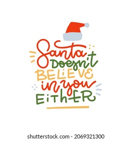 Santa doesn't believe in you either - hand drawn colorful linear lettering. Sarcastic quote. Ironic handwritten Christmas phrase. Monoline font calligraphy. Xmas greeting card vector illustration.