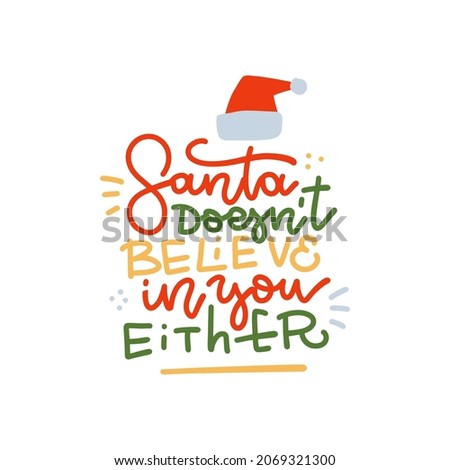 Santa doesn't believe in you either - hand drawn colorful linear lettering. Sarcastic quote. Ironic handwritten Christmas phrase. Monoline font calligraphy. Xmas greeting card vector illustration.