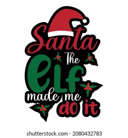 Santa the elf made me do it. T shirt. Mug. Vector. Banner