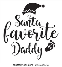 Santa Favorite Daddy, Merry Christmas shirt print template, funny Xmas shirt design, Santa Claus funny quotes typography design