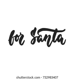 For Santa - hand drawn vector lettering quote isolated on the white background. Quote Christmas calligraphy inscription for winter holidays
