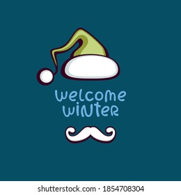 Santa hat and mustache with "Welcome winter" lettering. Vector illustration for invitation, christmas greeting and season decoration.