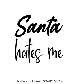 santa hates me black lettering quote