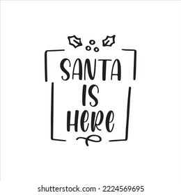 Santa is here simple christmas or x-mas craft Good for T shirt print, poster, greeting card, banner, and gift design.