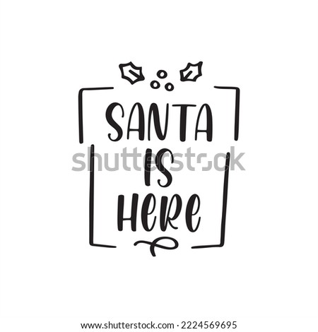 Santa is here simple christmas or x-mas craft Good for T shirt print, poster, greeting card, banner, and gift design.
