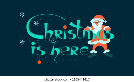 Santa holds in hands Christmas is here card. Ñongratulation card design with funny Christmas character Santa Claus and lettering. Vector illustration eps 10