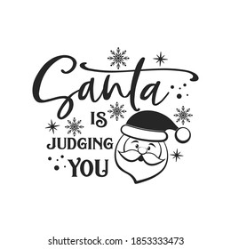 Santa is judging you positive slogan inscription. Christmas postcard, New Year, banner lettering. Illustration for prints on t-shirts and bags, posters, cards. Christmas phrase.