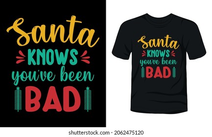"Santa knows you've been bad" typography vector t-shirt design.