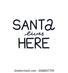 Santa lives here. Hand drawn phrase, winter holidays lettering, handwritten inspirational text for posters and cards, cute christmas celebrate phrase. Vector isolated on white illustration