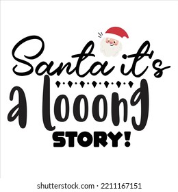 Santa It's A Looong Story, Merry Christmas shirts Print Template, Xmas Ugly Snow Santa Clouse New Year Holiday Candy Santa Hat vector illustration for Christmas hand lettered